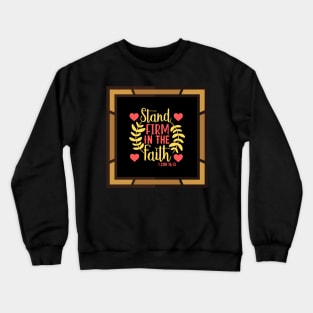 Stand Firm In The Faith Crewneck Sweatshirt